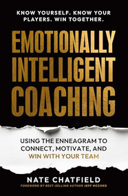 Emotionally Intelligent Coaching (Using the Enneagram to Understand, Connect and Win with Your Team) by Nate Chatfield, 9781636988610