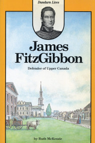 James FitzGibbon (Defender of Upper Canada) by Ruth McKenzie, 9780919670716