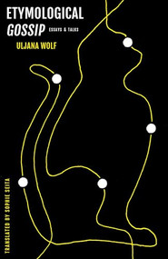 Etymological Gossip by Uljana Wolf, 9781643623122