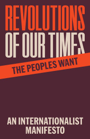 Revolutions of Our Times (An Internationalist Manifesto) by The Peoples Want, 9798888905906