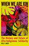 When We Are Kin (The History and Future of Afro-Indigenous Solidarity) by Kyle T. Mays, 9798888905968