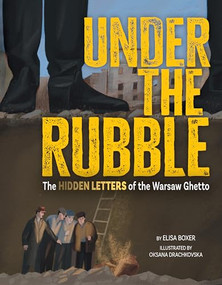 Under the Rubble (The Hidden Letters of the Warsaw Ghetto) by Elisa Boxer, Oksana Drachkovska, 9781681157092