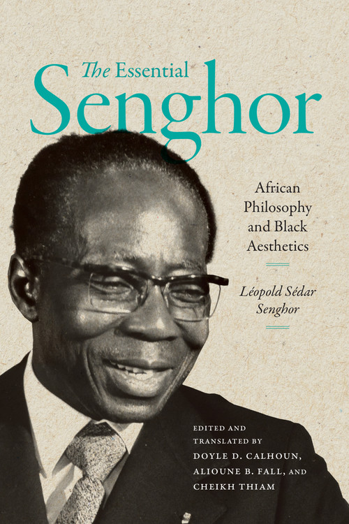 The Essential Senghor (African Philosophy and Black Aesthetics) by Léopold Sédar Senghor, Doyle D. Calhoun, Alioune B. Fall, Cheikh Thiam, Doyle D. Calhoun, Alioune B. Fall, Cheikh Thiam, 9781478038603