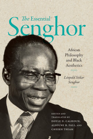 The Essential Senghor (African Philosophy and Black Aesthetics) by Léopold Sédar Senghor, Doyle D. Calhoun, Alioune B. Fall, Cheikh Thiam, Doyle D. Calhoun, Alioune B. Fall, Cheikh Thiam, 9781478038603
