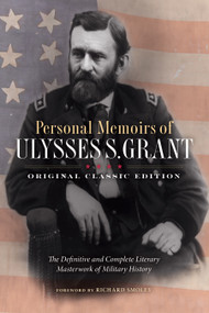 Personal Memoirs of Ulysses S. Grant (Original Classic Edition) (The Definitive and Complete Literary Masterwork of Military History) by Ulysses S. Grant, Richard Smoley, 9798350502428