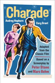 Charade (Adapted from the Classic 1963 Film Screenplay) (Romantic Thriller Starring Cary Grant and Audrey Hepburn) by Peter Stone, Marc Behm, 9798350502251