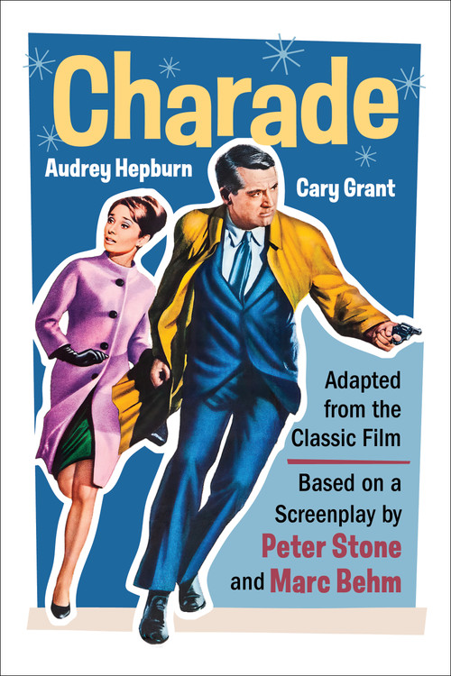 Charade (Adapted from the Classic 1963 Film Screenplay) (Romantic Thriller Starring Cary Grant and Audrey Hepburn) by Peter Stone, Marc Behm, 9798350502251