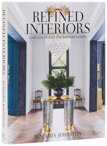 Refined Interiors (Timeless Homes for Modern Living) by Benjamin Johnston, 9780847876341
