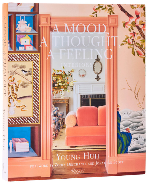 A Mood, A Thought, A Feeling (Interiors) by Young Huh, Zooey Deschanel, Jonathan Scott, 9780847876327
