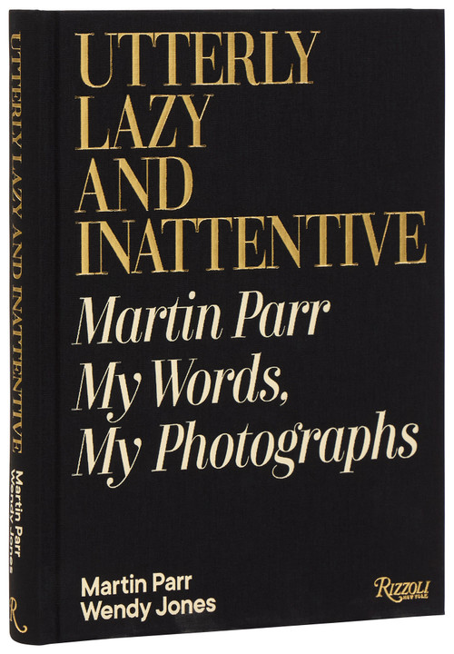 Utterly Lazy and Inattentive (Martin Parr: My Words, My Photographs) by Martin Parr, Wendy Jones, 9780847876464