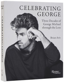 Celebrating George (Three Decades of George Michael through the Lens) by Brian Aris, 9780789346155