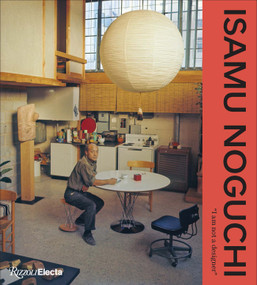 Isamu Noguchi (“I am not a designer”) by Monica Obniski, Marin R. Sullivan, Alexandra Lange, Marci Kwon, Ken Tadashi Oshima, Amy Lyford, Christina Hiromi Hobbs, Holly Gore, Glenn Adamson, Marc Treib, Naoaki Nakamura, Sanae Nakatani, Matt Kirsch, Deborah A. Goldberg, Amy Auscherman, 9780847876198