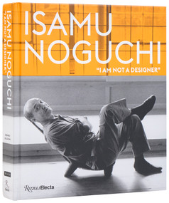 Isamu Noguchi (“I am not a designer”) by Monica Obniski, Marin R. Sullivan, Alexandra Lange, Marci Kwon, Ken Tadashi Oshima, Amy Lyford, Christina Hiromi Hobbs, Holly Gore, Glenn Adamson, Marc Treib, Naoaki Nakamura, Sanae Nakatani, Matt Kirsch, Deborah A. G..., 9780847876198