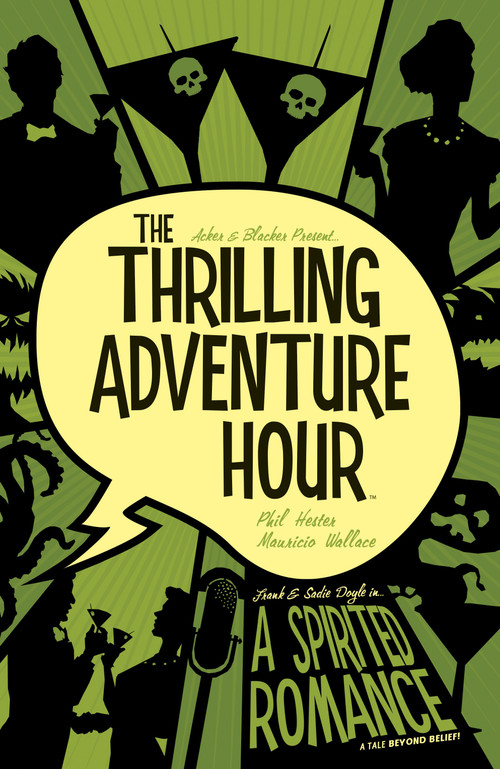 The Thrilling Adventure Hour: A Spirited Romance by Ben Acker, Ben Blacker, Various, 9781684152315