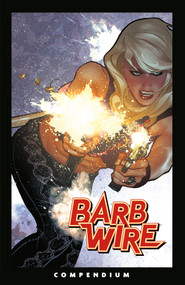 The Barb Wire Compendium by Chris Warner, John Arcudi, Chris Warner, Dan Lawlis, Patrick Olliffe, 9781506750989