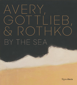Avery, Gottlieb, and Rothko (A Close-Knit Trio) by Eliza Rathbone, Sean Cavanaugh, Patricia Favero, Adam Greenhalgh, Sanford Hirsch, Renée Maurer, Martha Oaks, Kate Rothko Prizel, Christopher Rothko, Mark Rothko, 9780847868919