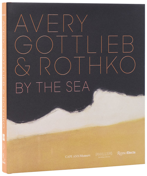 Avery, Gottlieb & Rothko (By the Sea) by Eliza Rathbone, March Avery Cavanaugh, Sean Cavanaugh, Patricia Favero, Adam Greenhalgh, Sanford Hirsch, Renée Maurer, Martha Oaks, Kate Rothko Prizel, Christopher Rothko, 9780847868919