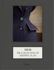 Dior: The Collection of Azzedine Alaïa by Laurence Benaïm, Olivier Saillard, Alessandra Ronetti, 9780847876099