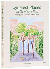 Quietest Places in New York City (Finding Calm & Peace in Urban Chaos) by Nicole Kelner, 9780789346278