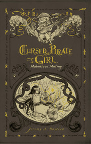 Cursed Pirate Girl: Malodious Mutiny by Jeremy Bastian, Jeremy Bastian, 9781637969465