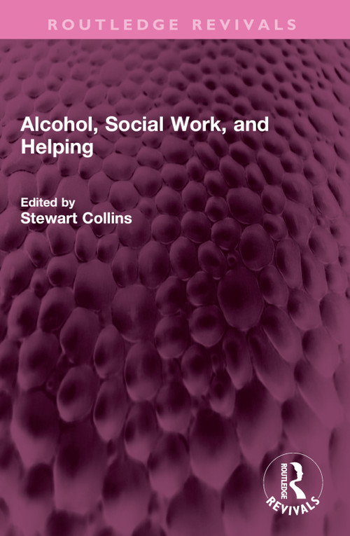 Alcohol, Social Work, and Helping by Stewart Collins, 9781032592329