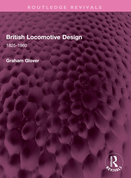 British Locomotive Design (1825-1960) by Graham Glover, 9781032629230