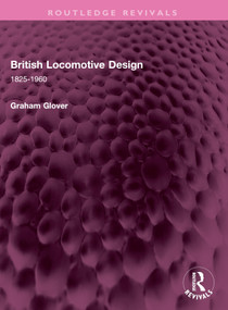 British Locomotive Design (1825-1960) by Graham Glover, 9781032629230