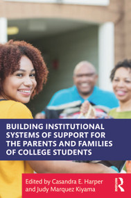 Building Institutional Systems of Support for the Parents and Families of College Students by Casandra E. Harper, Judy Marquez Kiyama, 9781041125716