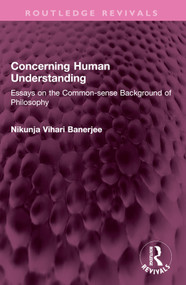 Concerning Human Understanding (Essays on the Common-sense Background of Philosophy) by Nikunja Vihari Banerjee, 9781032572376