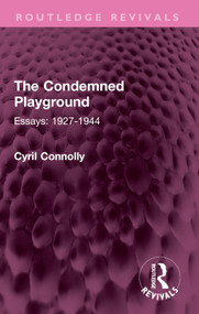 The Condemned Playground (Essays: 1927-1944) by Cyril Connolly, 9781032599939