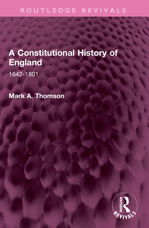 A Constitutional History of England (1642-1801) by Mark A. Thomson, 9781032573045