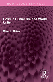 Cosmic Humanism and World Unity by Oliver L. Reiser, 9781032577456