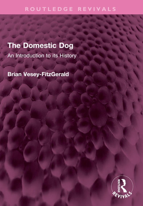 The Domestic Dog (An Introduction to its History) by Brian Vesey-FitzGerald, 9781032626383