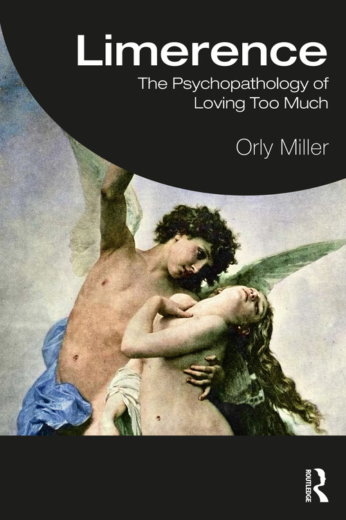 Limerence (The Psychopathology of Loving Too Much) by Orly Miller, 9781032915319