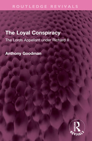 The Loyal Conspiracy (The Lords Appellant under Richard II) by Anthony Goodman, 9781032628400