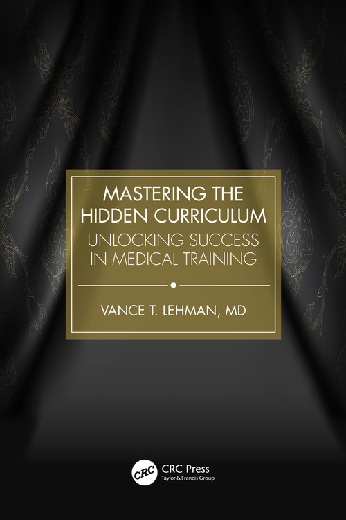 Mastering the Hidden Curriculum (Unlocking Success in Medical Training) by Vance T. Lehman, 9781041059882