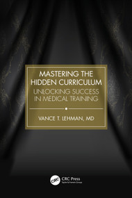 Mastering the Hidden Curriculum (Unlocking Success in Medical Training) by Vance T. Lehman, 9781041059882