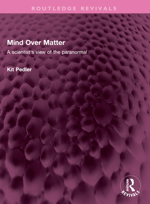 Mind Over Matter (A scientist's view of the paranormal) by Kit Pedler, 9781032630526