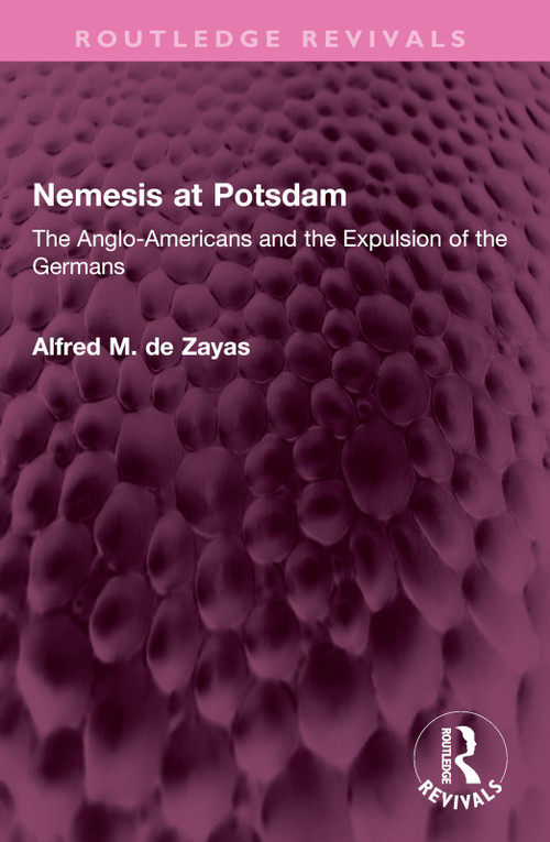 Nemesis at Potsdam (The Anglo-Americans and the Expulsion of the Germans) by Alfred M. de Zayas, 9781032627595
