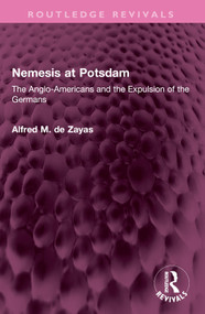 Nemesis at Potsdam (The Anglo-Americans and the Expulsion of the Germans) by Alfred M. de Zayas, 9781032627595