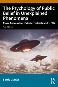 The Psychology of Public Belief in Unexplained Phenomena (Close Encounters, Extraterrestrials and UFOs) by Barrie Gunter, 9781041069577