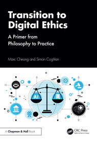 Transition to Digital Ethics (A Primer from Philosophy to Practice) by Marc Cheong, Simon Coghlan, 9781032493848