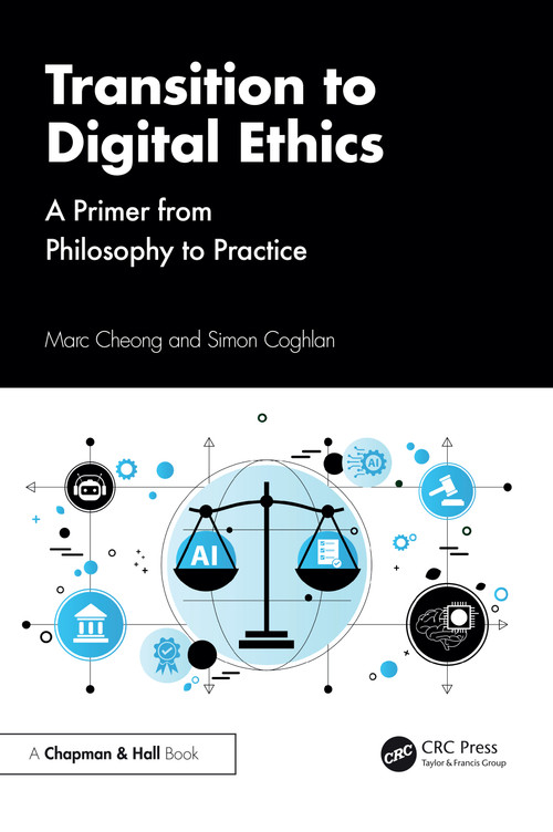 Transition to Digital Ethics (A Primer from Philosophy to Practice) by Marc Cheong, Simon Coghlan, 9781032493848