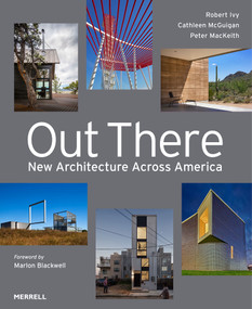 Out There: New Architecture Across America by Robert Ivy, Cathleen McGuigan, Peter MacKeith, Marlon Blackwell, 9781858947204