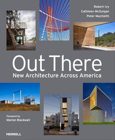 Out There: New Architecture Across America by Robert Ivy, Cathleen McGuigan, Peter MacKeith, Marlon Blackwell, 9781858947204