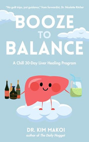 Booze to Balance (A Chill 30-Day Liver-Healing Program) by Dr. Kim Makoi, Nicolette Richer, 9781963667240