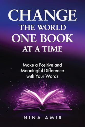 Change the World One Book At a Time (Make a Positive and Meaningful Difference With Your Words) by Nina Amir, Brooke Warner, 9781963667295