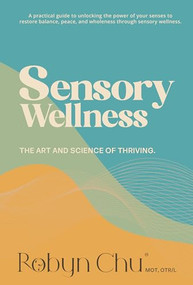 Sensory Wellness (The Art and Science of Thriving) by Robyn Chu, 9781963367546