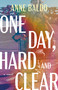 One Day, Hard and Clear by Anne Baldo, 9781459756359