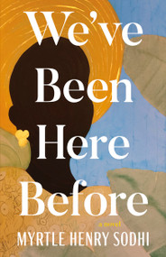 We've Been Here Before by Myrtle Henry Sodhi, 9781459756328